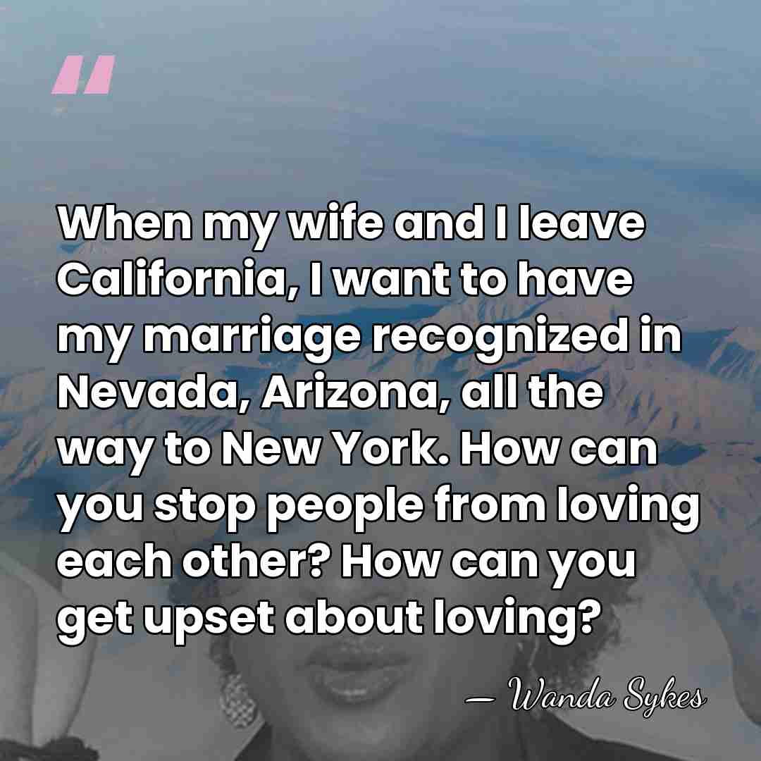 When my wife and I leave California, I want to have my&hellip; - Wanda Sykes