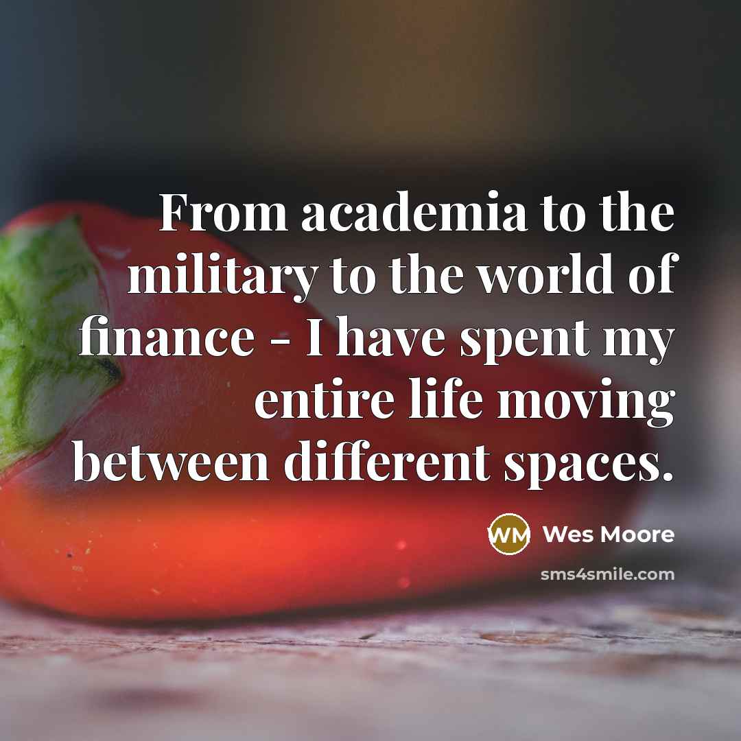 “From academia to the military to the world of finance…” quote by Wes Moore