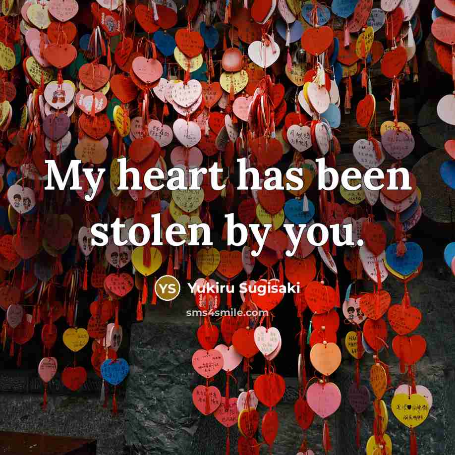 “My heart has been stolen by you.…” quote by Yukiru Sugisaki