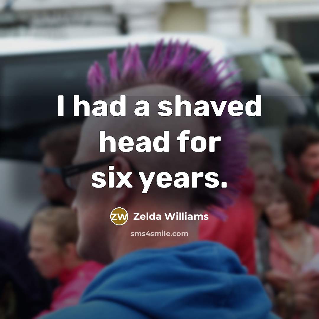“I had a shaved head for six years.…” quote by Zelda Williams