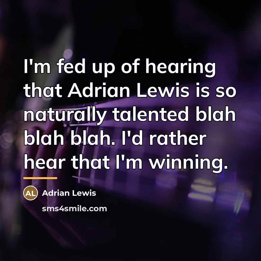 “I'm fed up of hearing that Adrian Lewis is so…” quote by Adrian Lewis