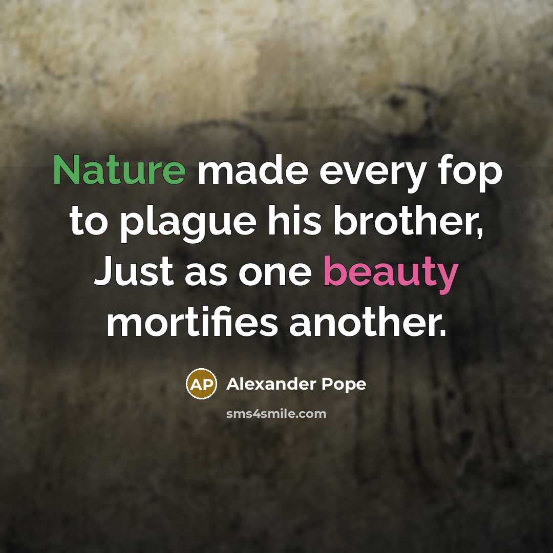 “Nature made every fop to plague his brother, Just as…” quote by Alexander Pope