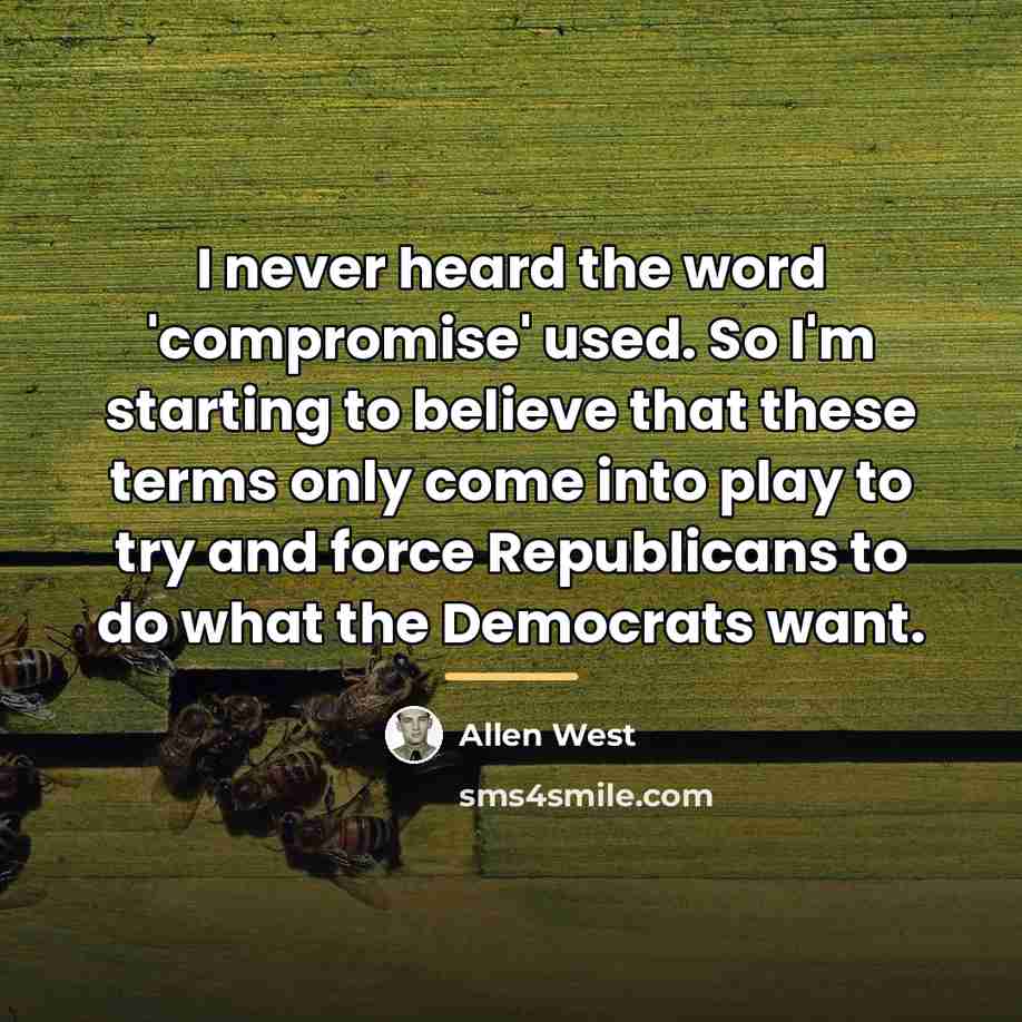 “I never heard the word 'compromise' used. So I'm starting…” quote by Allen West