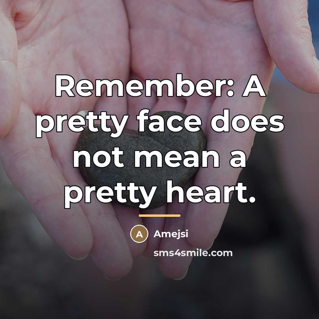 “Remember: A pretty face does not mean a pretty heart.…” quote by Anonymous