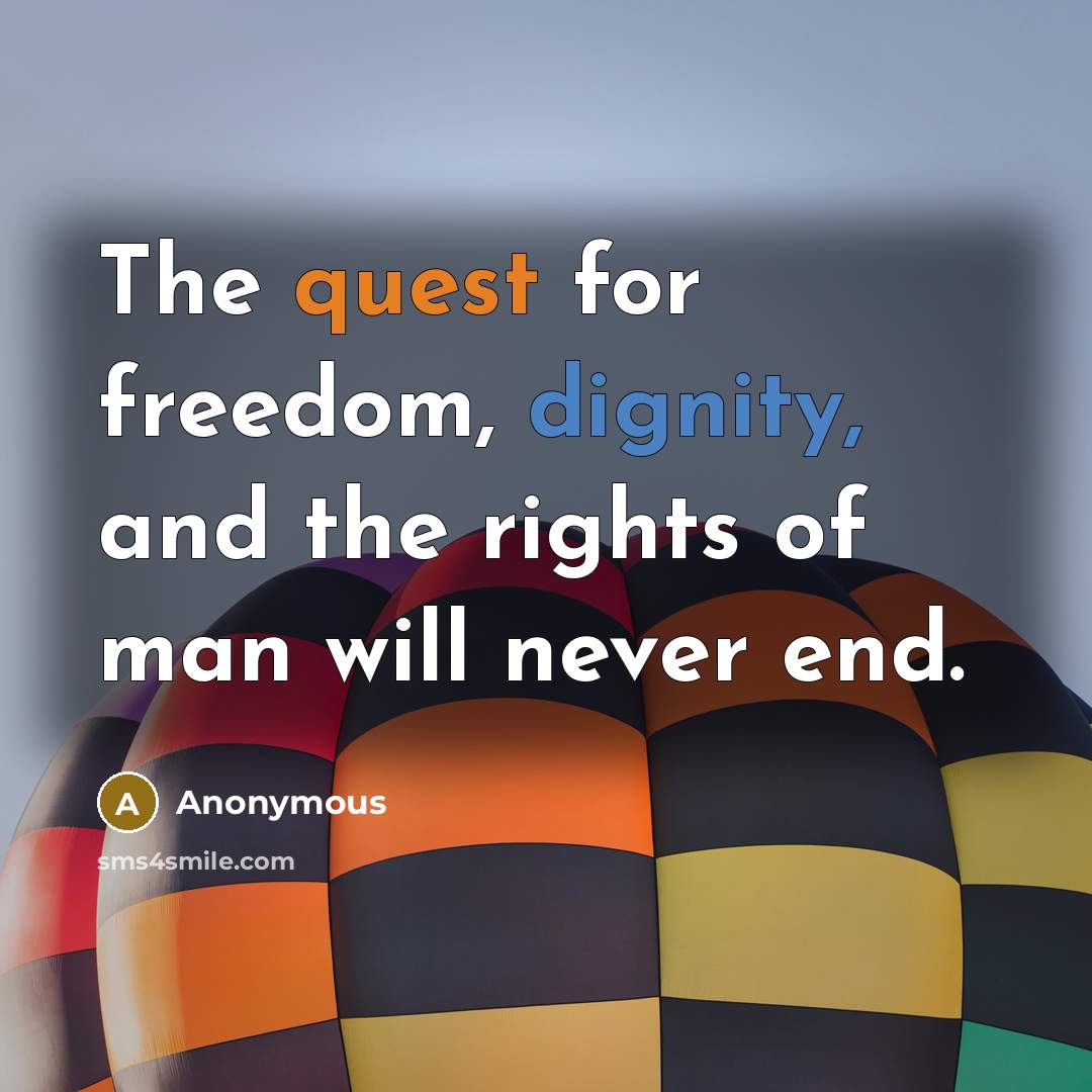 “The quest for freedom, dignity, and the rights of man…” quote by Anonymous