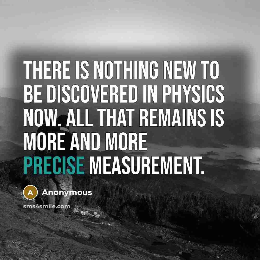 “There is nothing new to be discovered in physics now.…” quote by Anonymous