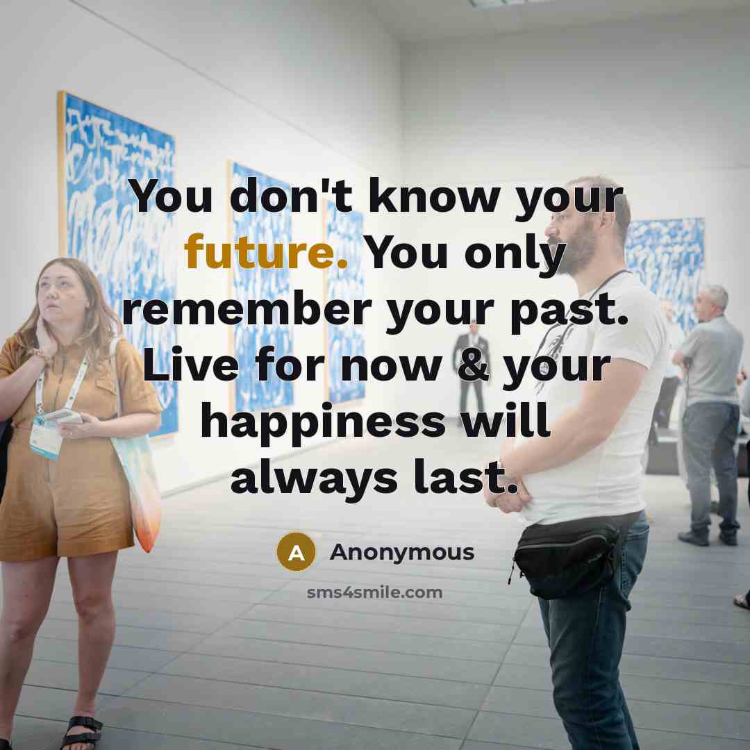 “You don't know your future. You only remember your past.…” quote by Anonymous