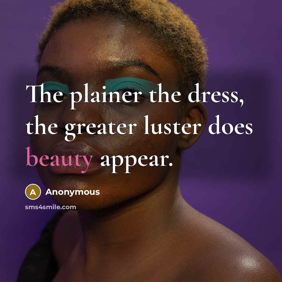 “The plainer the dress, the greater luster does beauty appear.…” quote by Anonymous