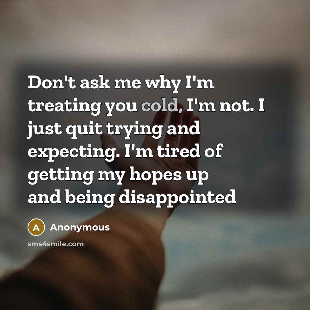“Don't ask me why I'm treating you cold, I'm not.…” quote by Anonymous
