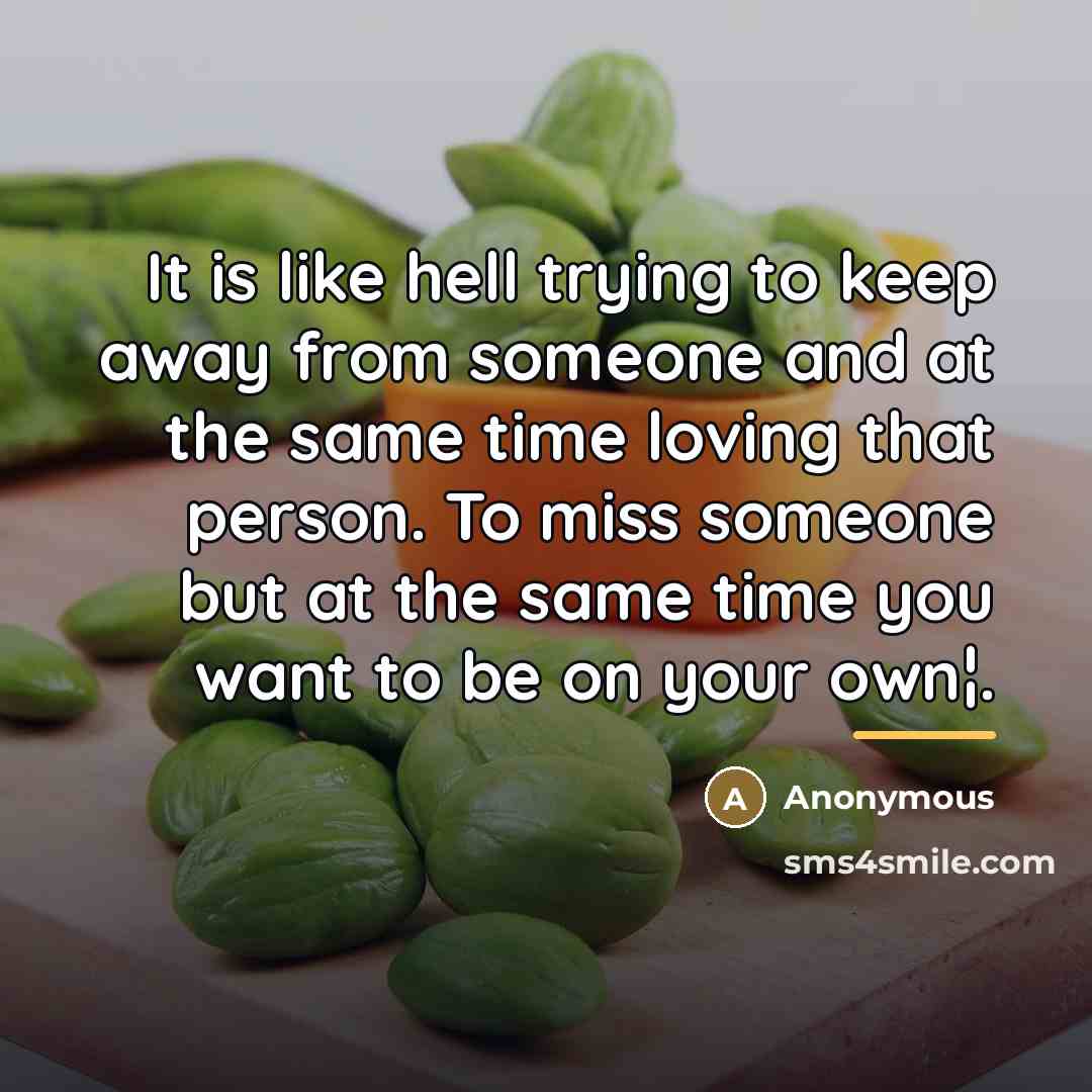 “It is like hell trying to keep away from someone…” quote by Anonymous