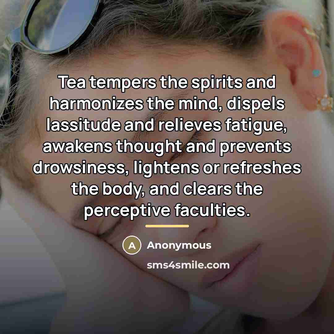 “Tea tempers the spirits and harmonizes the mind, dispels lassitude…” quote by Anonymous