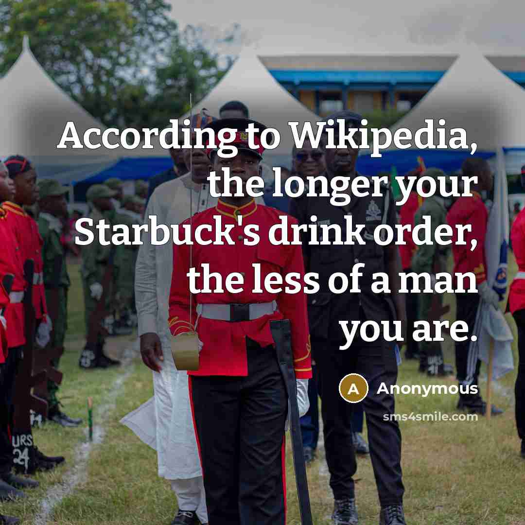 “According to Wikipedia, the longer your Starbuck's drink order, the…” quote by Anonymous