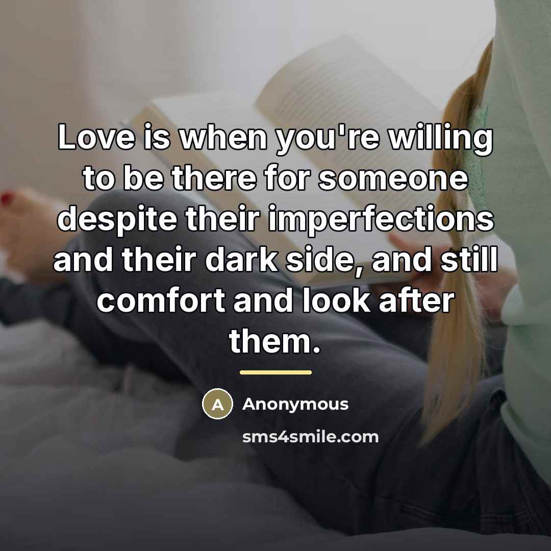 “Love is when you're willing to be there for someone…” quote by Anonymous