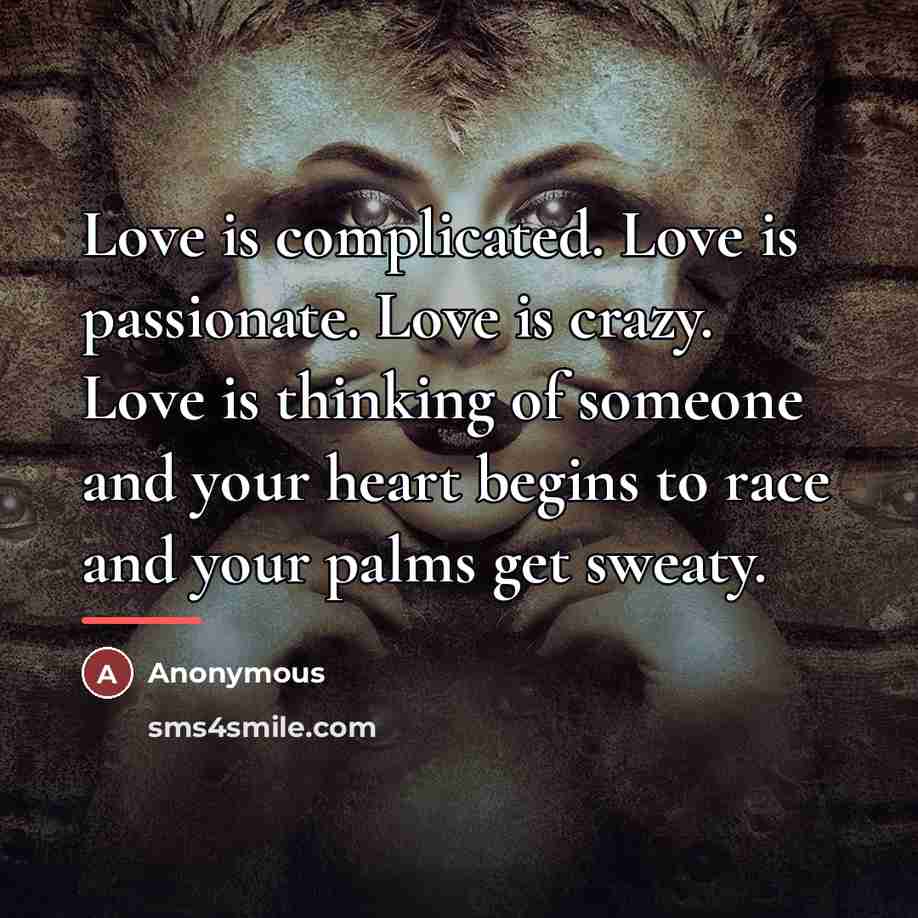 “Love is complicated. Love is passionate. Love is crazy. Love…” quote by Anonymous