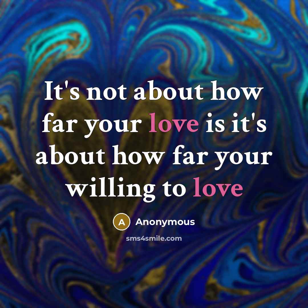 “It's not about how far your love is it's about…” quote by Anonymous