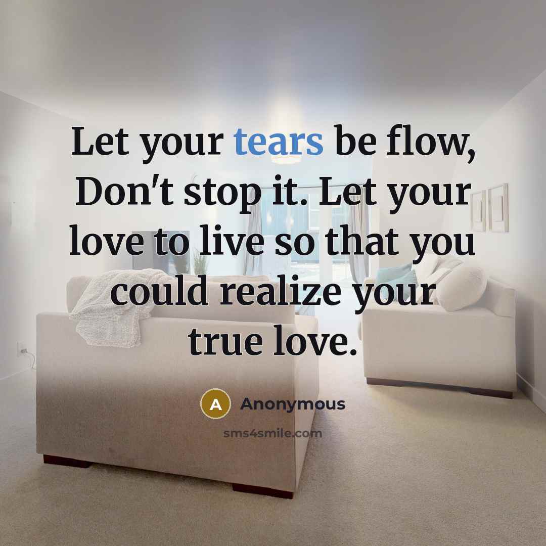 “Let your tears be flow, Don't stop it. Let your…” quote by Anonymous