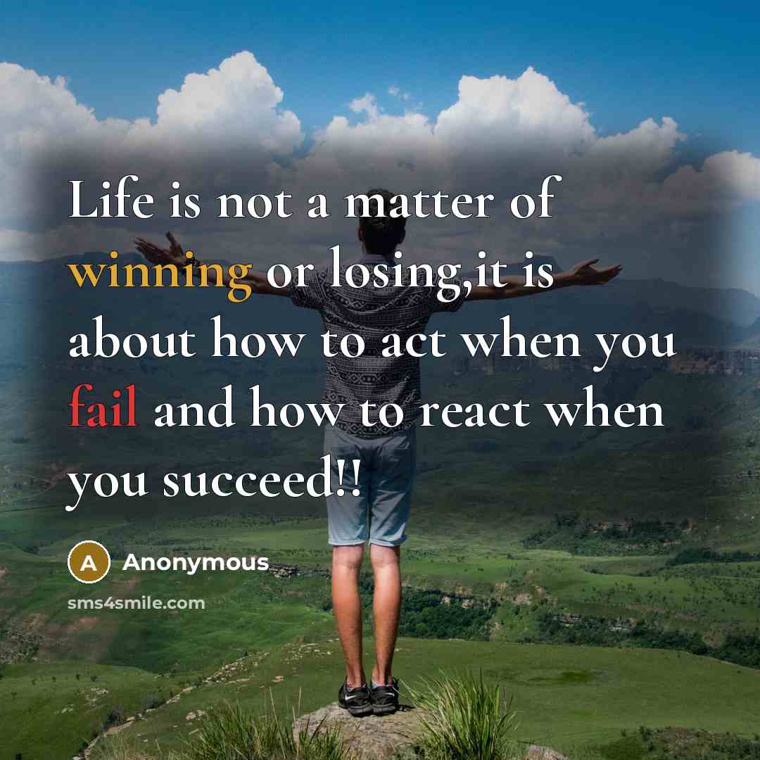 “Life is not a matter of winning or losing,it is…” quote by Anonymous