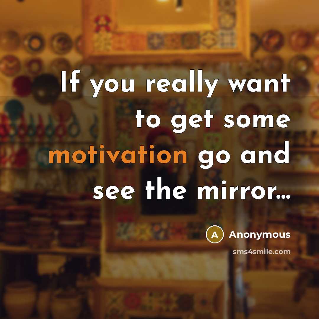 “If you really want to get some motivation go and…” quote by Anonymous