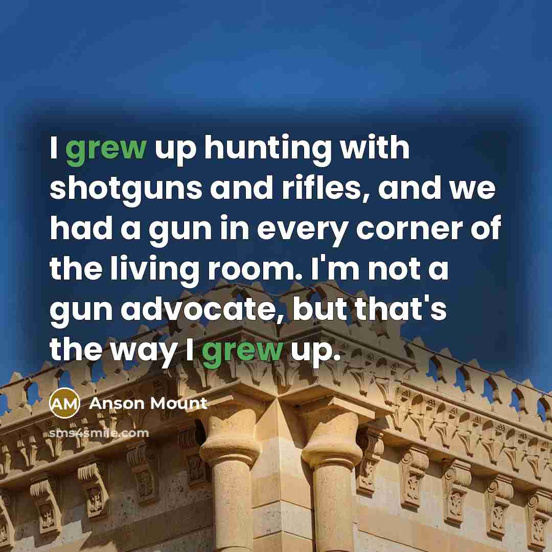 “I grew up hunting with shotguns and rifles, and we…” quote by Anson Mount