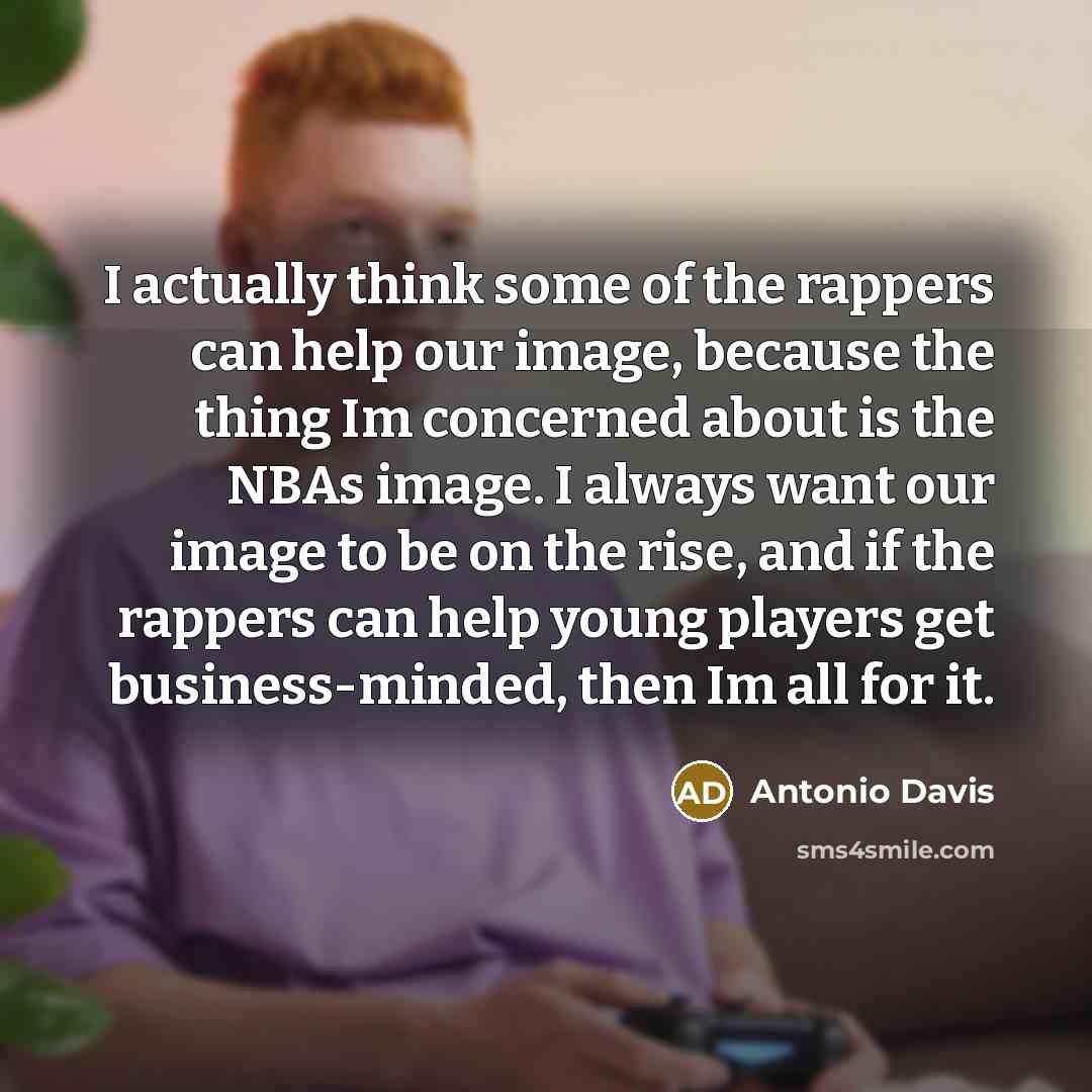“I actually think some of the rappers can help our…” quote by Antonio Davis