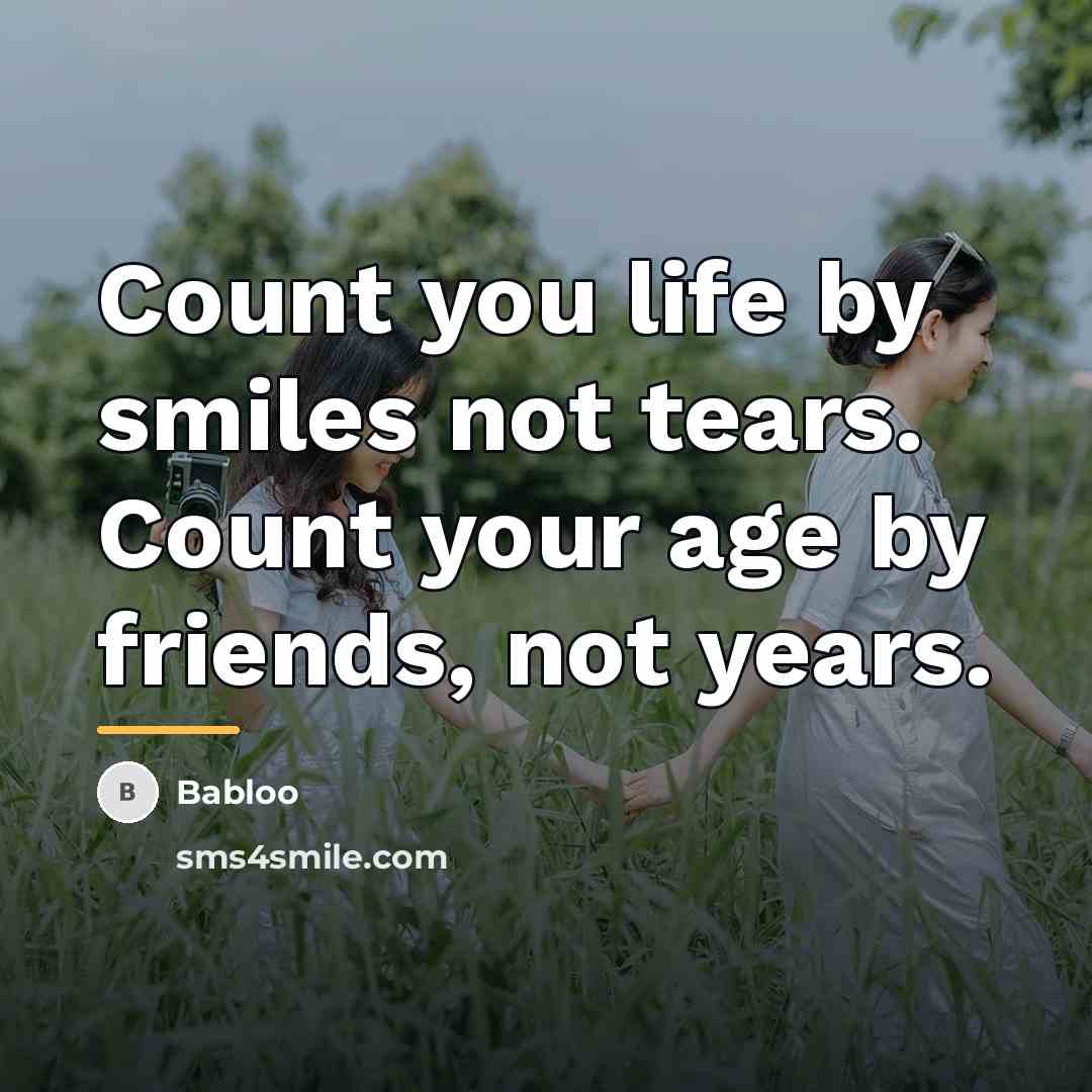 “Count you life by smiles not tears. Count your age…” quote by Babloo