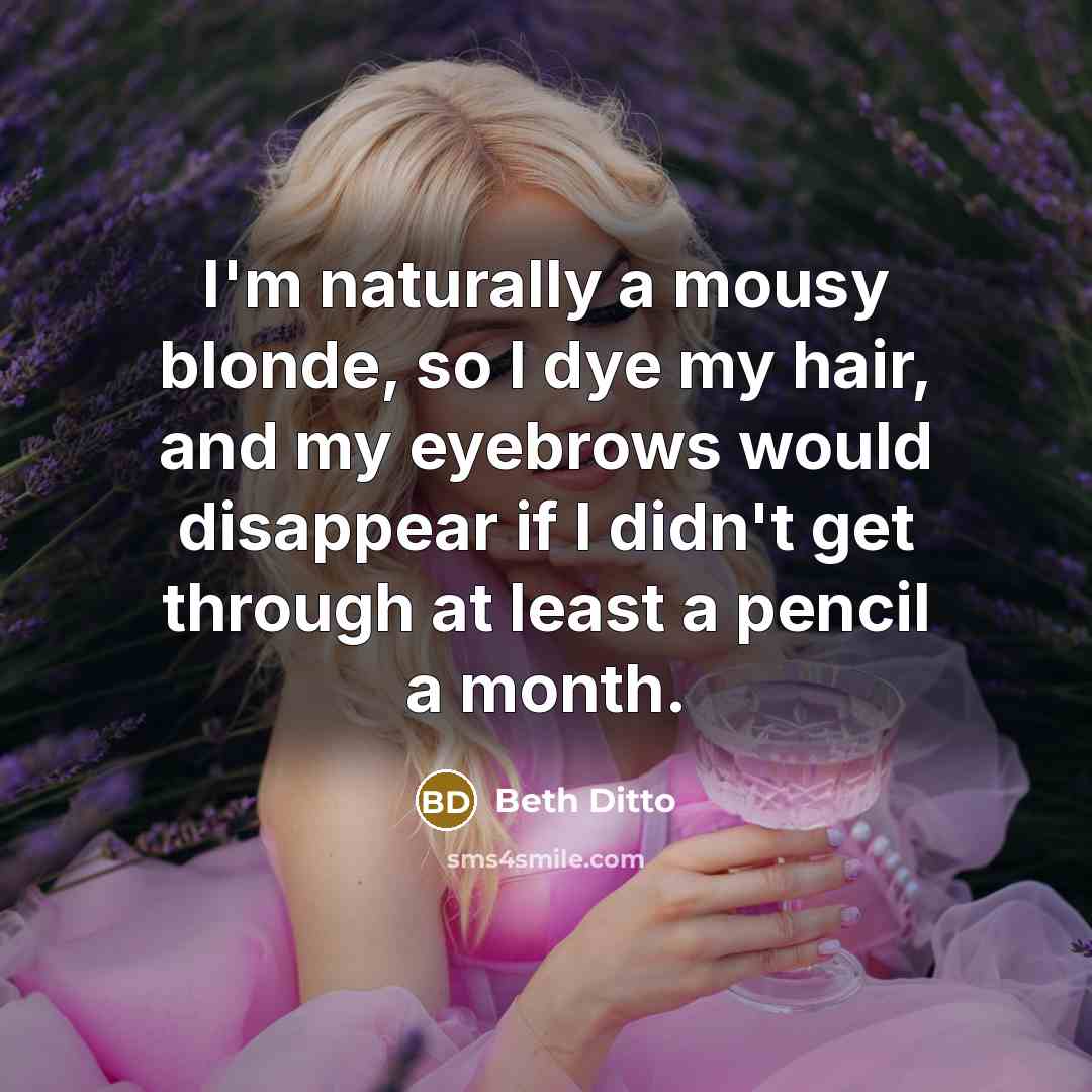 “I'm naturally a mousy blonde, so I dye my hair,…” quote by Beth Ditto