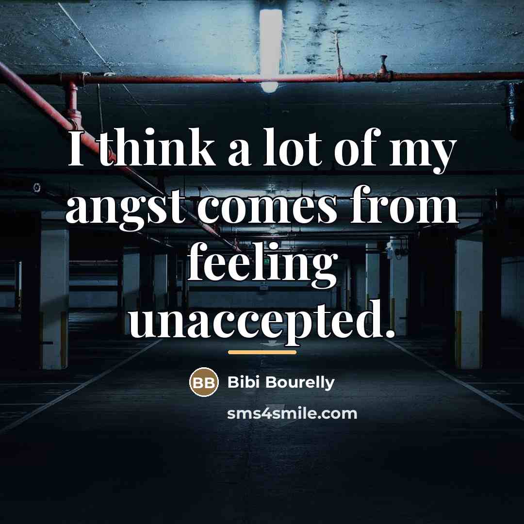 “I think a lot of my angst comes from feeling…” quote by Bibi Bourelly