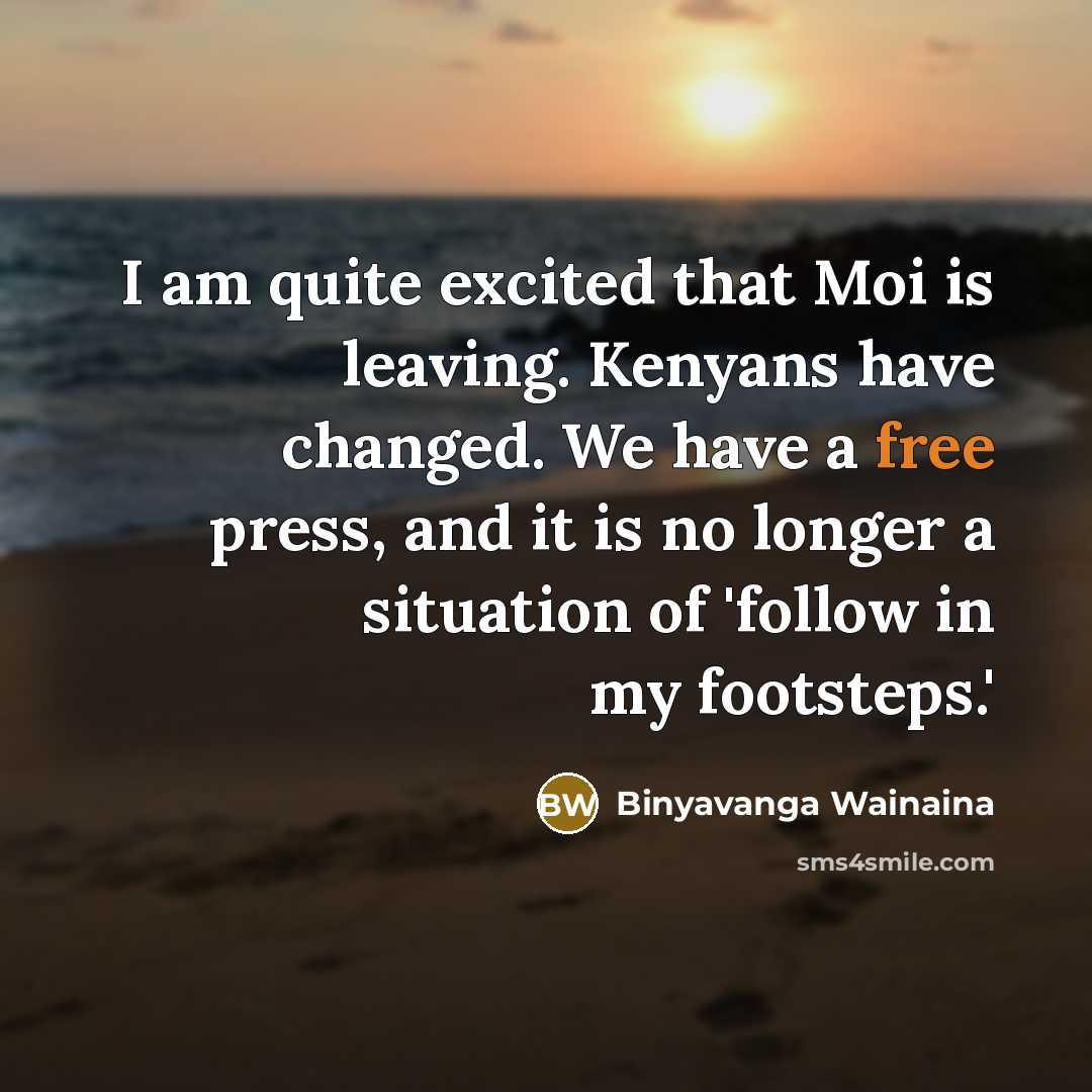 “I am quite excited that Moi is leaving. Kenyans have…” quote by Binyavanga Wainaina