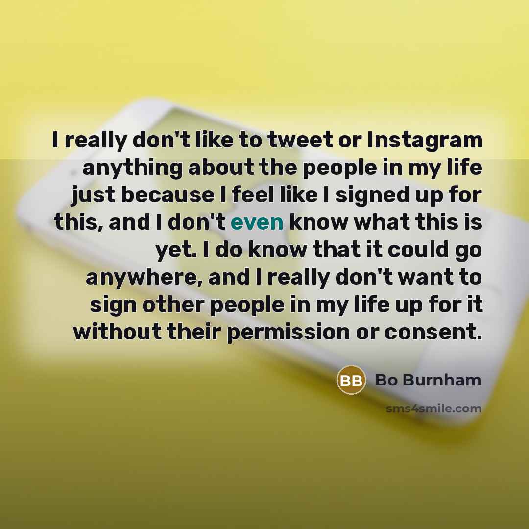 “I really don't like to tweet or Instagram anything about…” quote by Bo Burnham