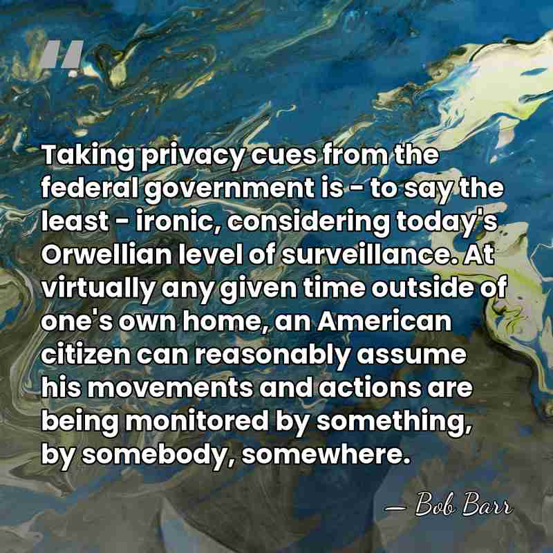 Taking privacy cues from the federal government is - to say the&hellip; - Bob Barr