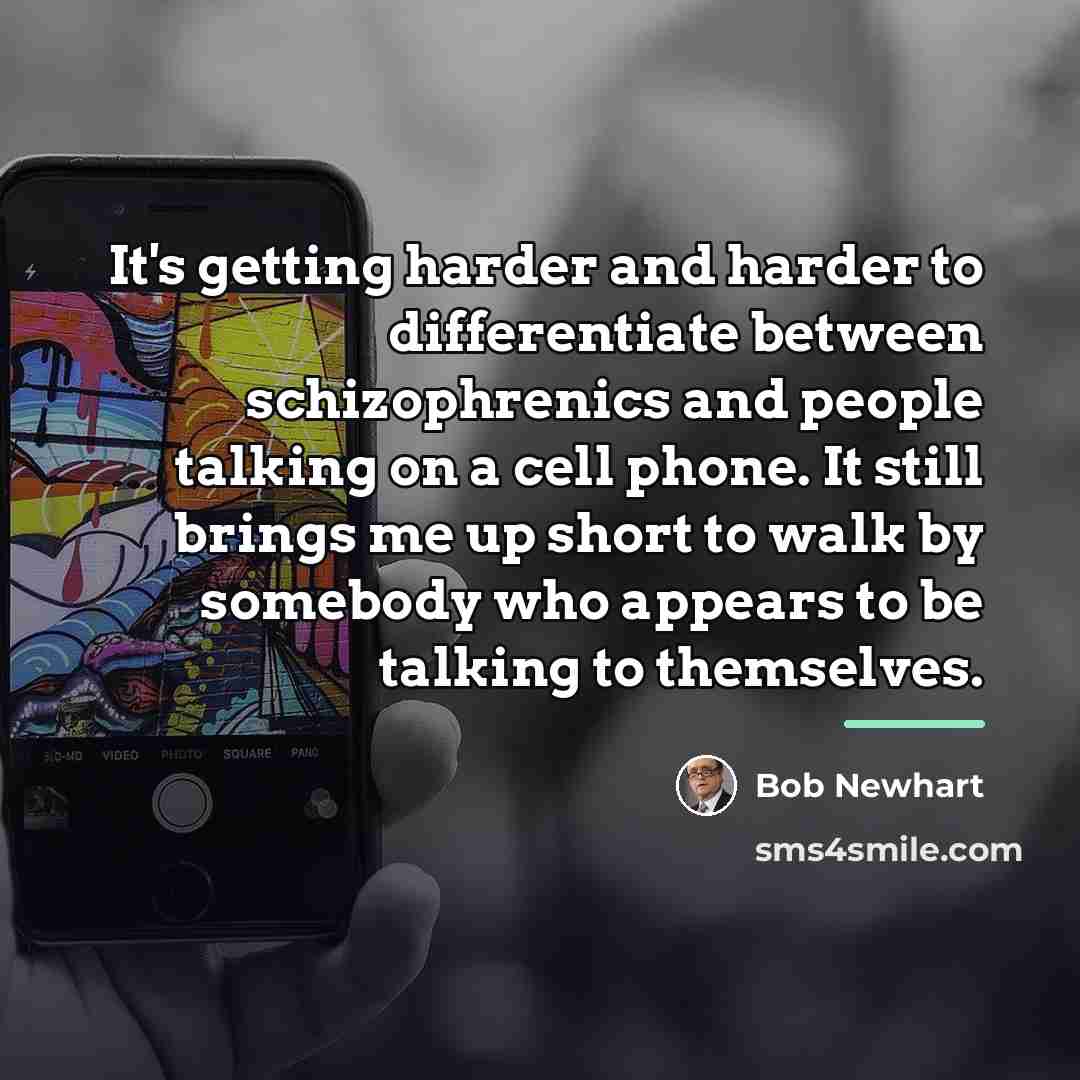 “It's getting harder and harder to differentiate between schizophrenics and…” quote by Bob Newhart