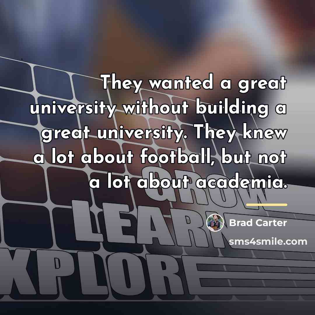 “They wanted a great university without building a great university.…” quote by Brad Carter
