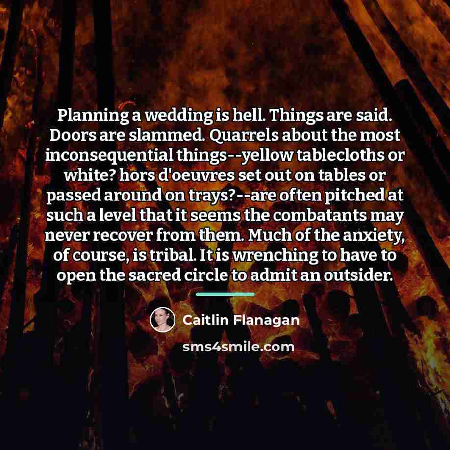 “Planning a wedding is hell. Things are said. Doors are…” quote by Caitlin Flanagan