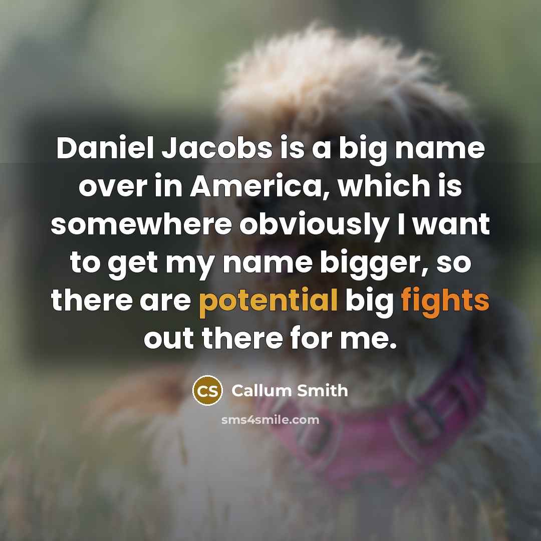 “Daniel Jacobs is a big name over in America, which…” quote by Callum Smith
