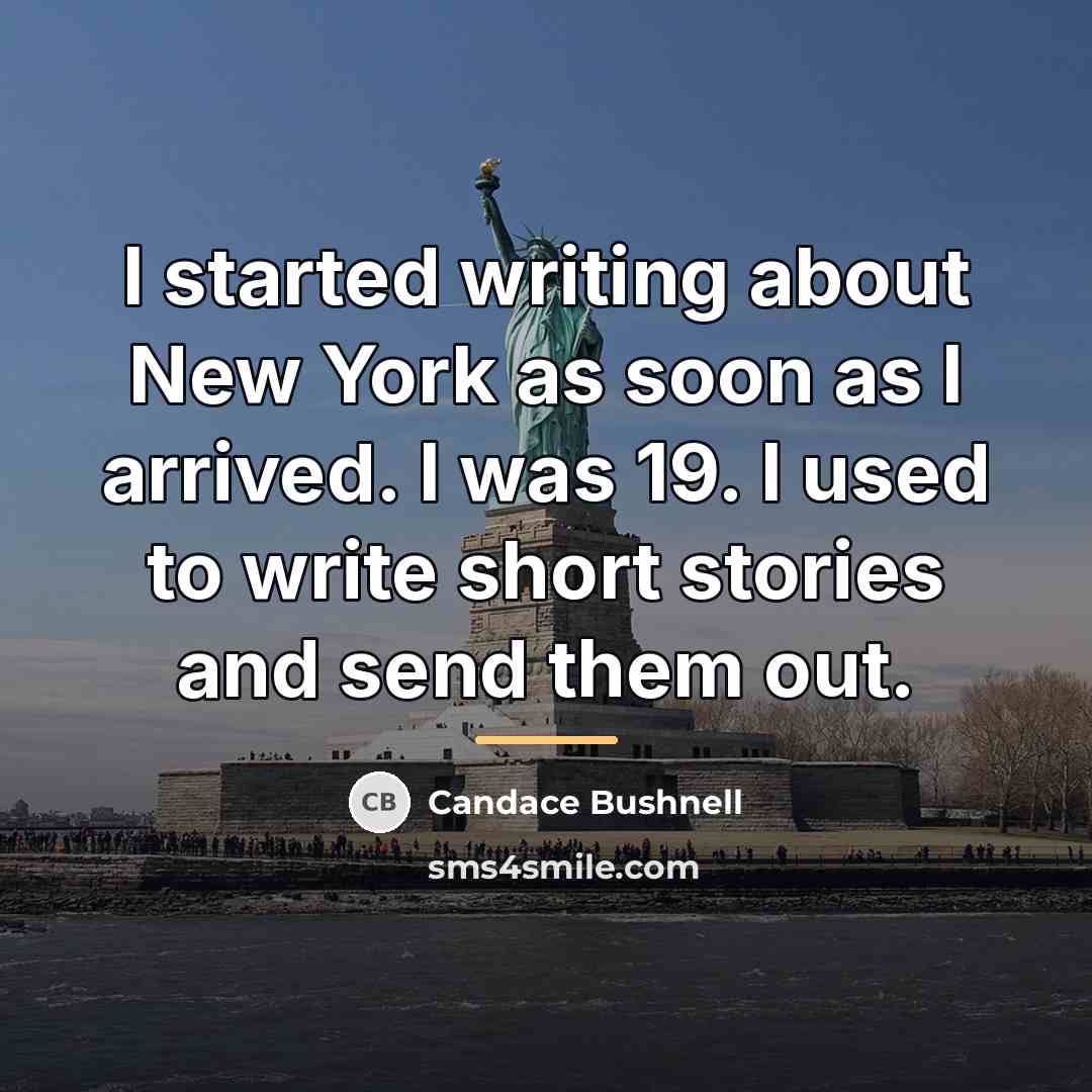 “I started writing about New York as soon as I…” quote by Candace Bushnell