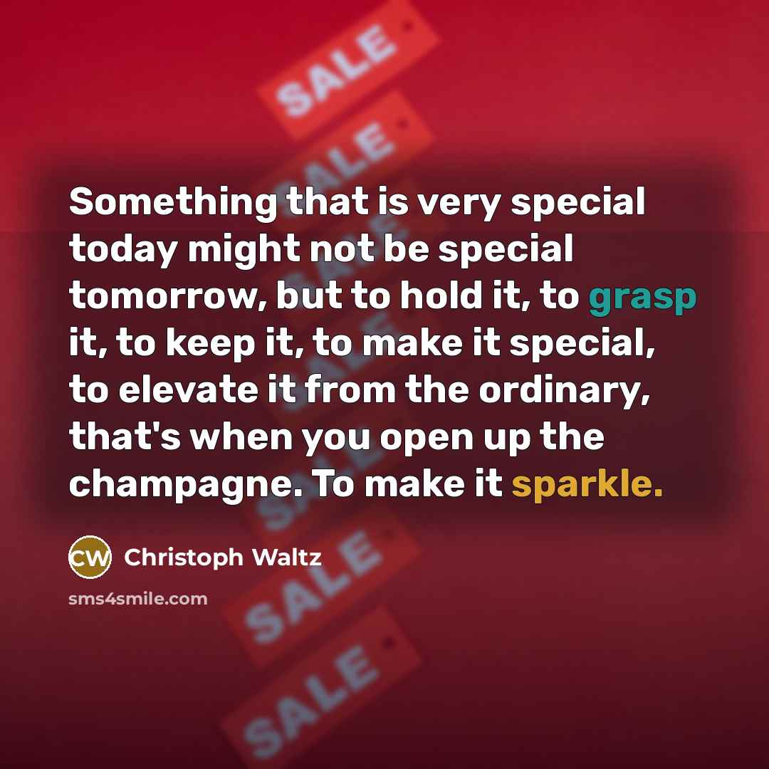 “Something that is very special today might not be special…” quote by Christoph Waltz