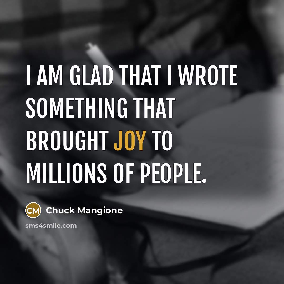 “I am glad that I wrote something that brought joy…” quote by Chuck Mangione