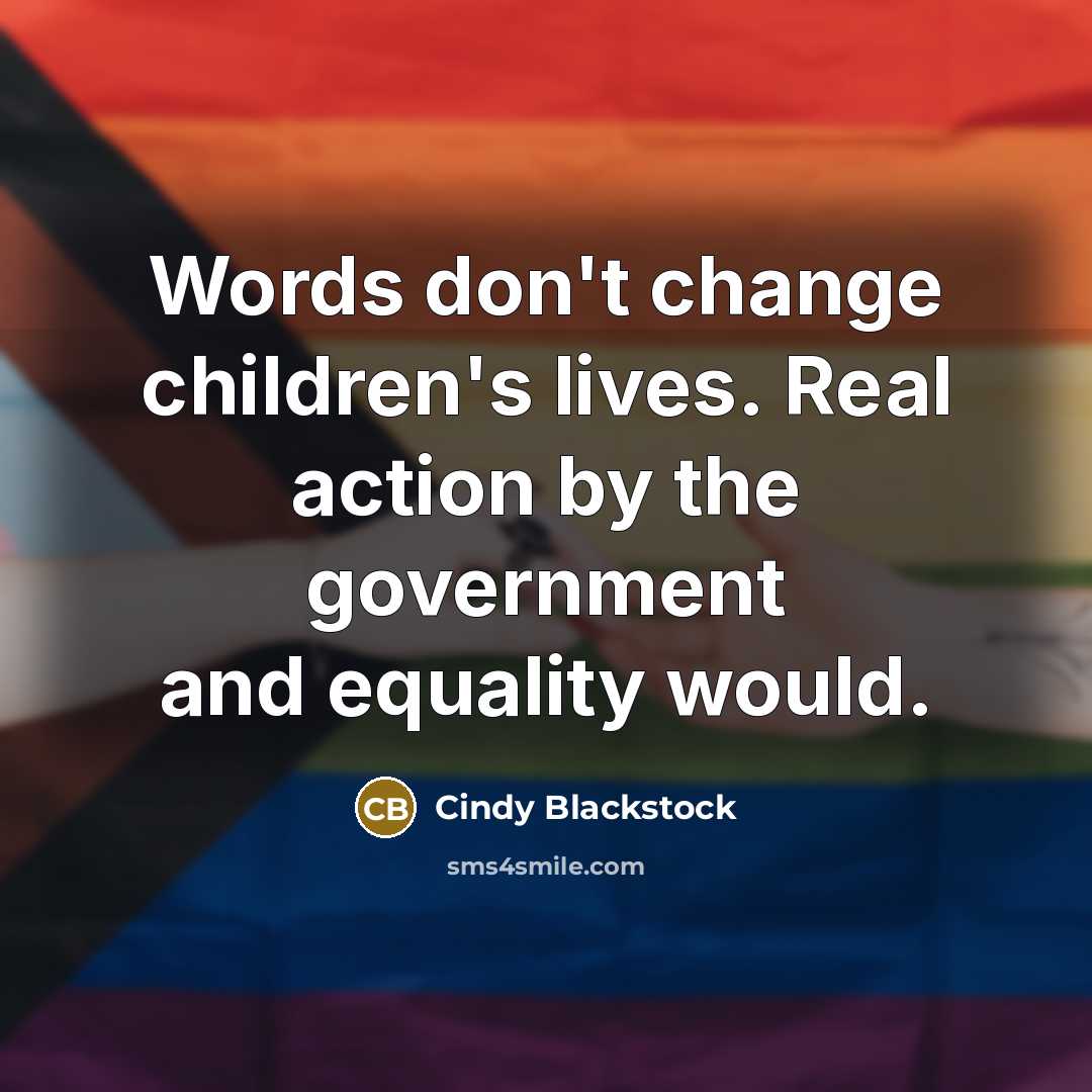 “Words don't change children's lives. Real action by the government…” quote by Cindy Blackstock