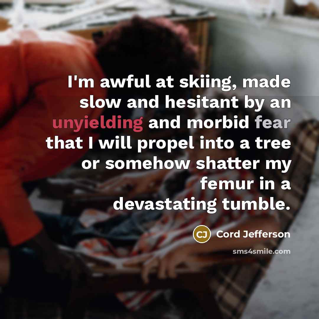 “I'm awful at skiing, made slow and hesitant by an…” quote by Cord Jefferson