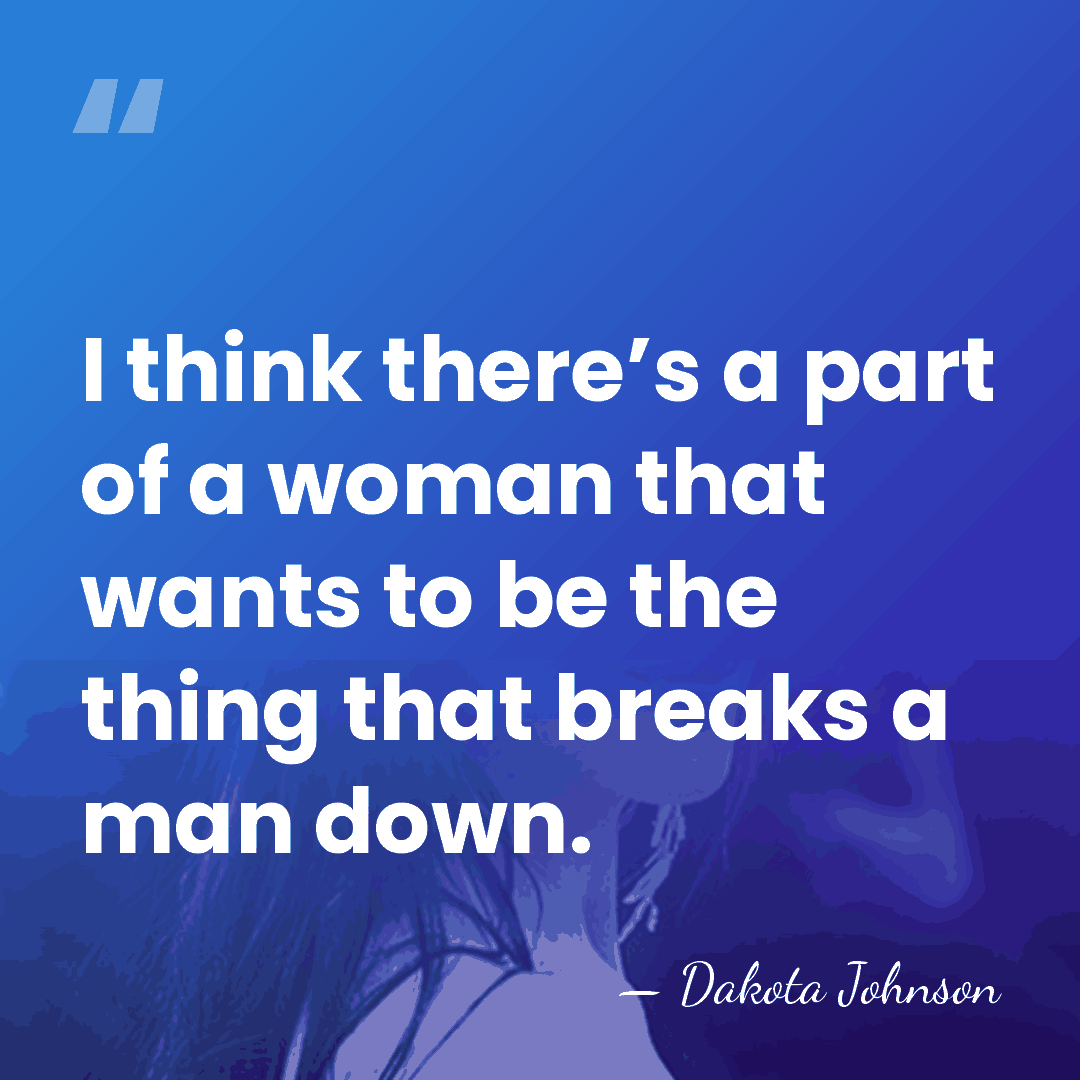 I think there’s a part of a woman that wants to be&hellip; - Dakota Johnson