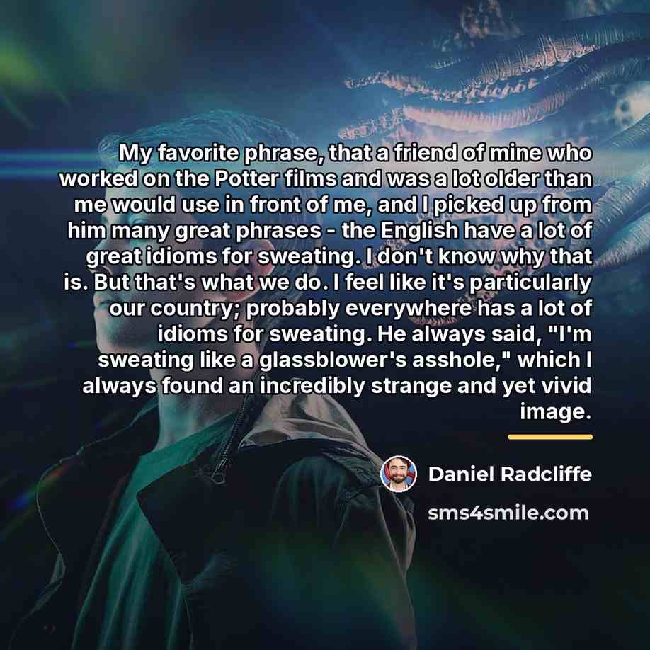 “My favorite phrase, that a friend of mine who worked…” quote by Daniel Radcliffe