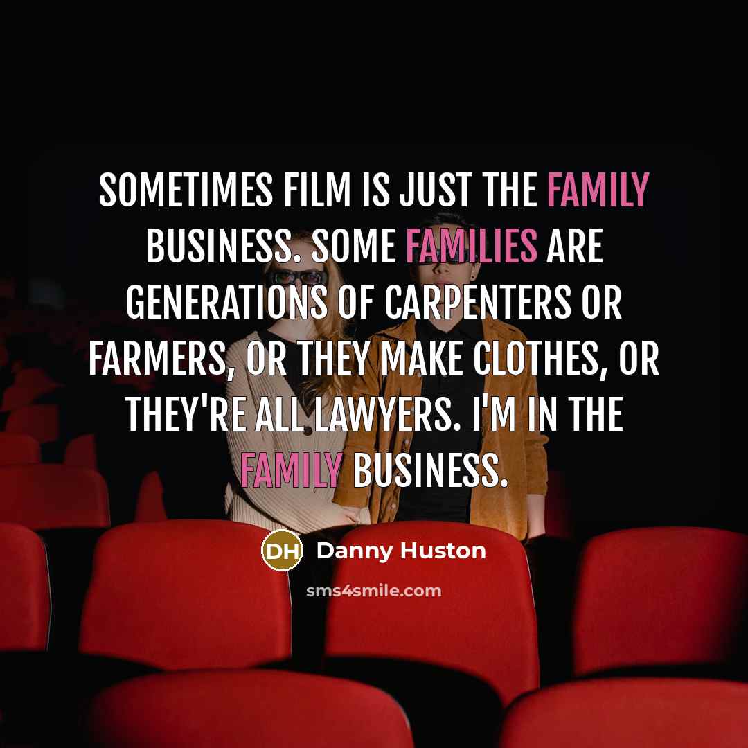 “Sometimes film is just the family business. Some families are…” quote by Danny Huston