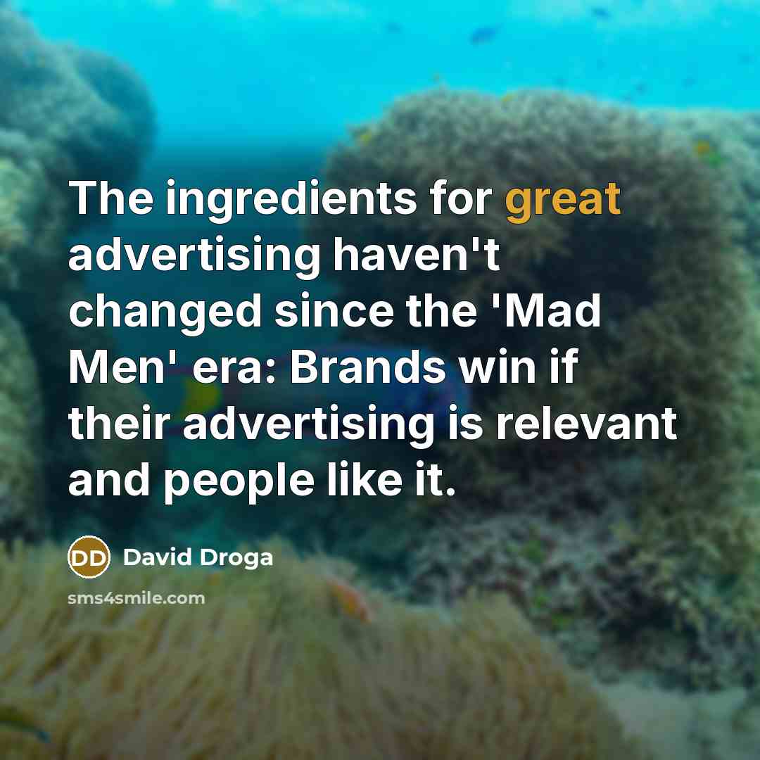 “The ingredients for great advertising haven't changed since the 'Mad…” quote by David Droga
