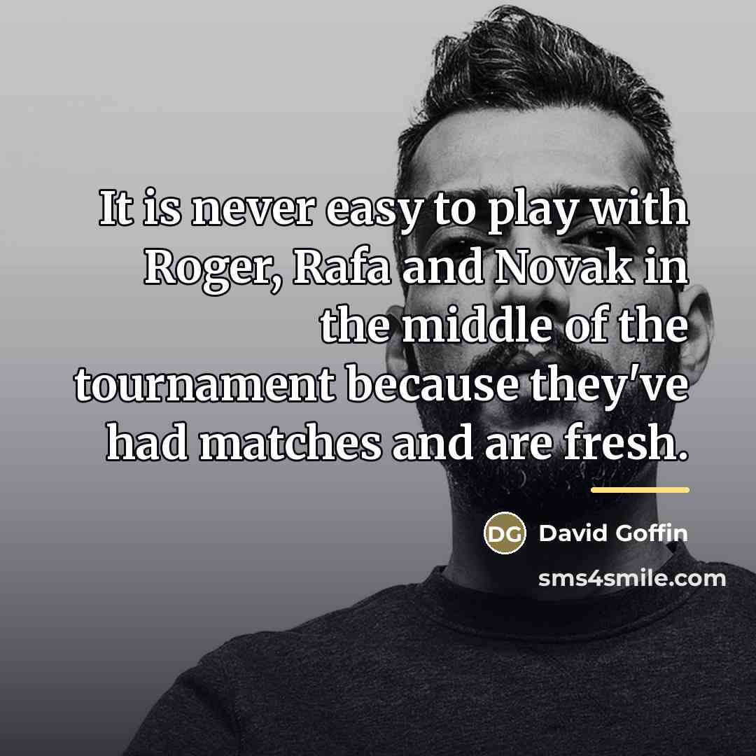 “It is never easy to play with Roger, Rafa and…” quote by David Goffin