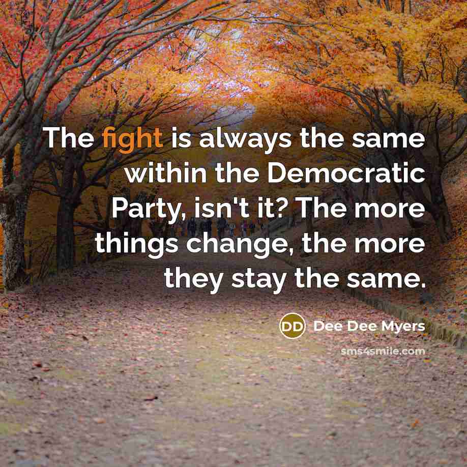 “The fight is always the same within the Democratic Party,…” quote by Dee Dee Myers