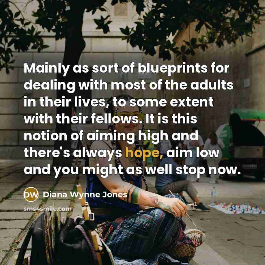 “Mainly as sort of blueprints for dealing with most of…” quote by Diana Wynne Jones