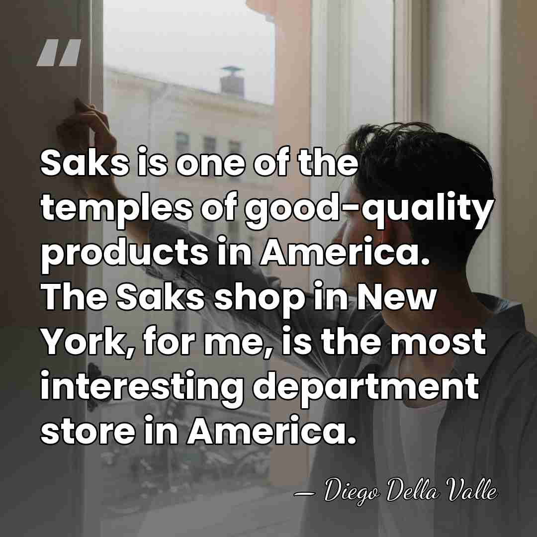 Saks is one of the temples of good-quality products in America. The&hellip; - Diego Della Valle