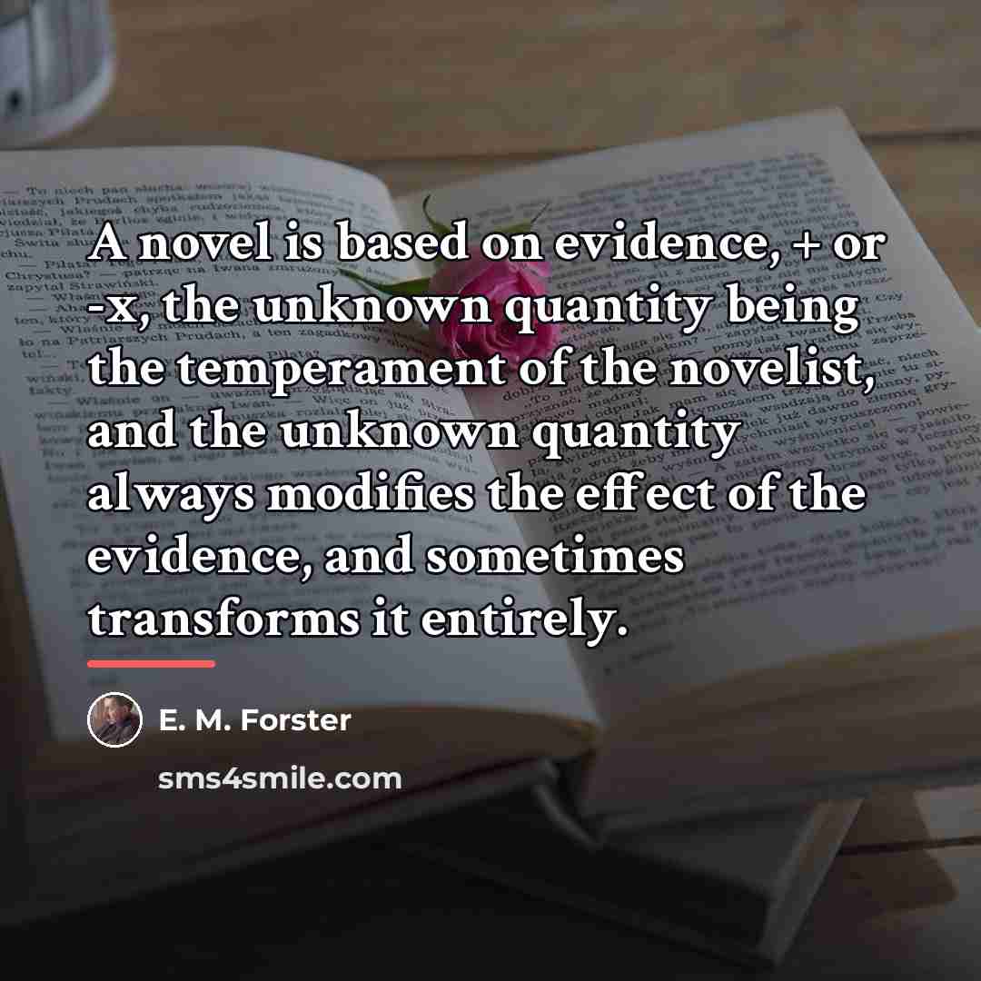 “A novel is based on evidence, + or -x, the…” quote by E. M. Forster