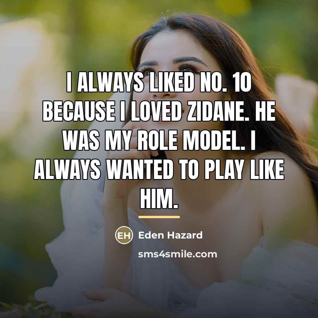 “I always liked No. 10 because I loved Zidane. He…” quote by Eden Hazard