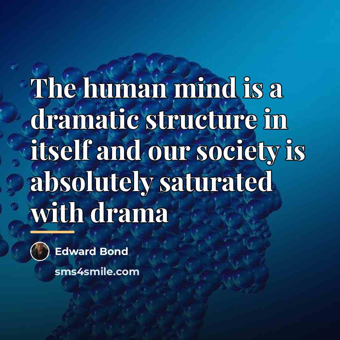 “The human mind is a dramatic structure in itself and…” quote by Edward Bond
